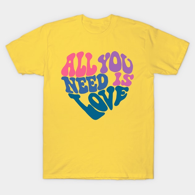 All You Need Is Love T-Shirt by Slightly Unhinged